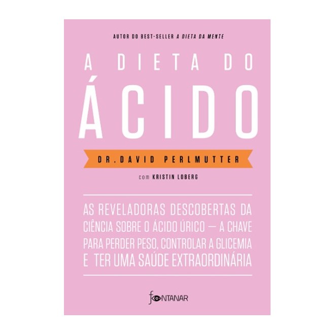 Livro - Dieta do Acido, A: as Reveladoras Descobertas da Ciencia sobre o Acido Uric - Perlmutter