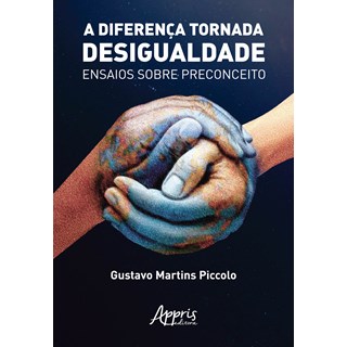 Livro - DIFERENCA TORNADA DESIGUALDADE, A - ENSAIOS SOBRE PRECONCEITO - PICCOLO