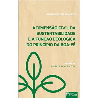 Livro - Dimensao Civil da Sustentabilidade e a Funcao Ecologica da Boa-fe, A - Macedo