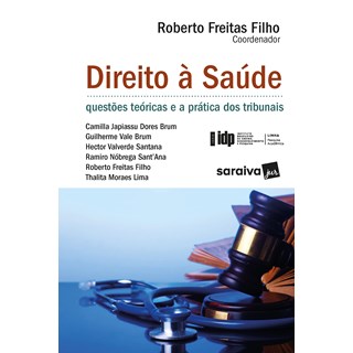 Livro - Direito a Saude: Questoes Teoricas e as Praticas Nos Tribunais - Serie Idp - Brum/santana/freitas