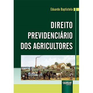Livro Direito Previdenciário dos Agricultores - Baptistela - Juruá