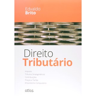 Livro - Direito Tributario - Imposto, Tributos Sinalagmaticos, Contribuicoes, Preco - Brito