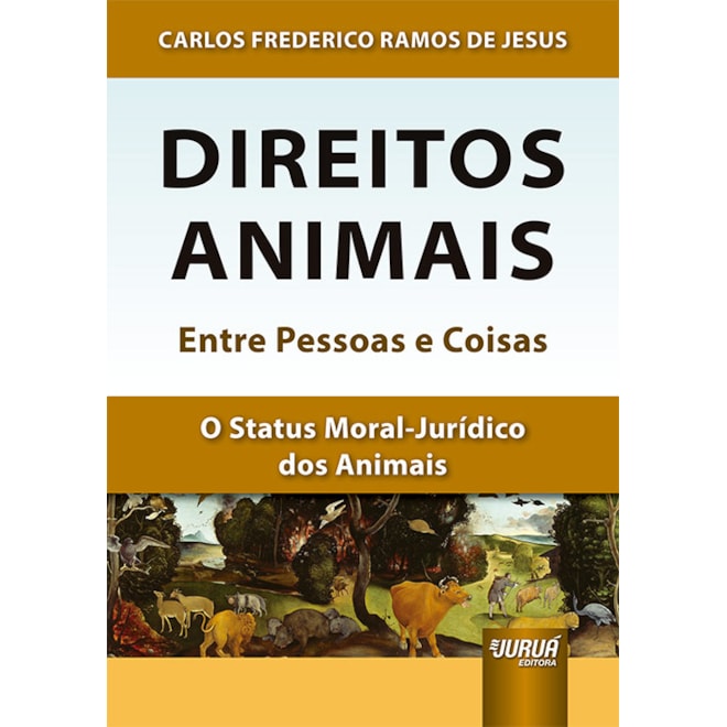 Livro - Direitos Animais - entre Pessoas e Coisas - o Status Moral-juridico dos ani - Jesus