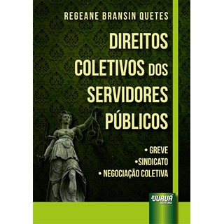 Livro - Direitos Coletivos dos Servidores Publicos - Greve, Sindicato, Negociacao C - Quetes