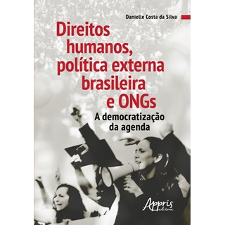 Livro - Direitos Humanos, Politica Externa Brasileira e Ongs : a Democratizacao da - Silva