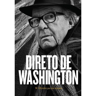 Livro - Direto de Washington - W. Olivetto por Ele Mesmo - Olivetto