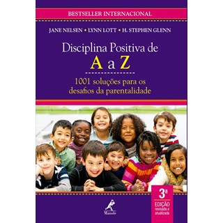 Livro - Disciplina Positiva de a a Z: 1001 Solucoes para os Desafios da Parentalida - Nelsen/lott/glenn