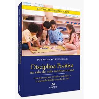 Livro - Disciplina Positiva Na Sala de Aula Montessoriana: Como Promover Respeito - Nelsen - Manole