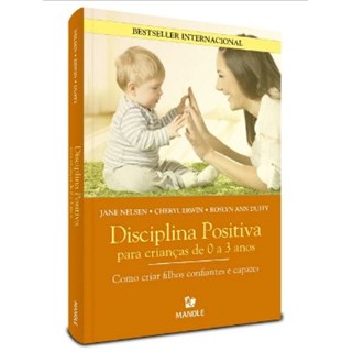 Livro - Disciplina Positiva Para Crianças De 0 A 3 Anos - Como Criar Filhos Confiantes e Capazes - Nelsen