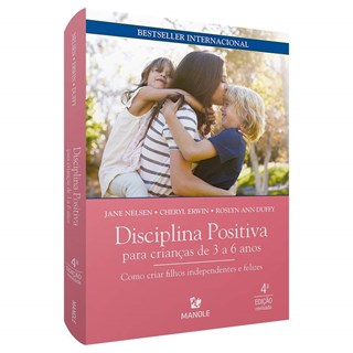 Livro - Disciplina Positiva para Criancas de 3 a 6 Anos: Como Criar Filhos Independ - Nelsen/erwin/duffy