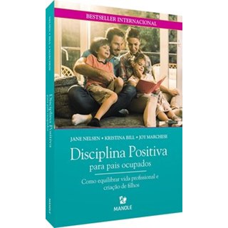 Livro - Disciplina Positiva para Pais Ocupados: Como Equilibrar Vida Profissional - Nelsen - Manole