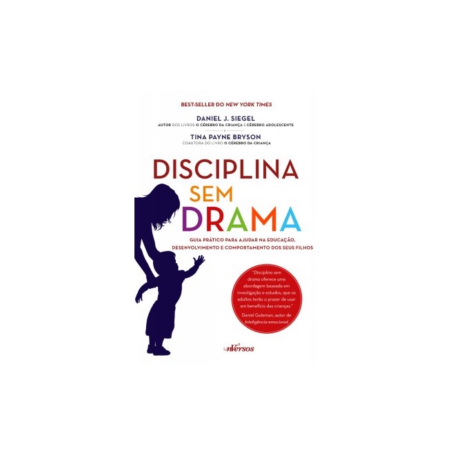 Livro - Disciplina sem Drama - Guia Pratico para Ajudar Na Educacao, Desenvolviment - Siegel/bryson