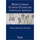 Livro - Discutindo Casos Clinicos Doencas Renais - Kirsztajn