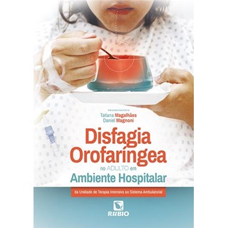 Livro Disfagia Orofaríngea no Adulto em Ambiente Hospitalar - Magalhães - Rúbio