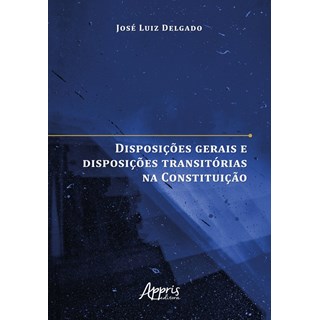 Livro - Disposicoes Gerais e Disposicoes Transitorias Na Constituicao - Delgado
