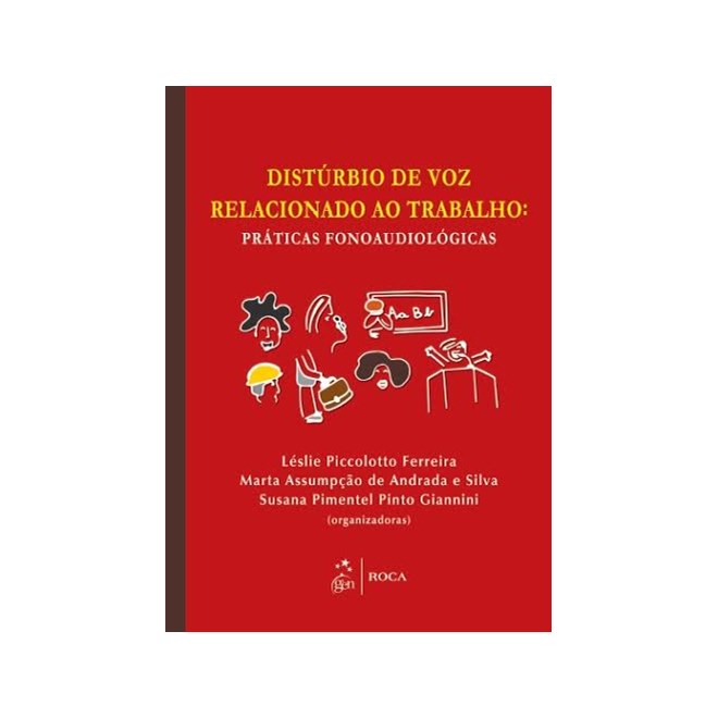 Livro - Disturbio de Voz Relacionado ao Trabalho - Praticas Fonoaudiologicas - Ferreira/silva/giann