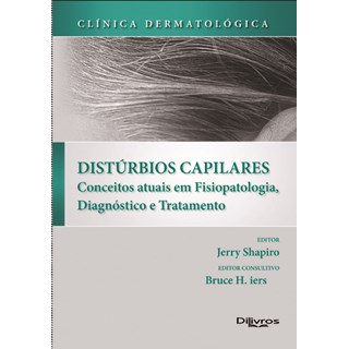 Livro Distúrbios Capilares Conceitos Atuais em Fisiopatologia, Diagnóstico e Tratamento - Shapiro
