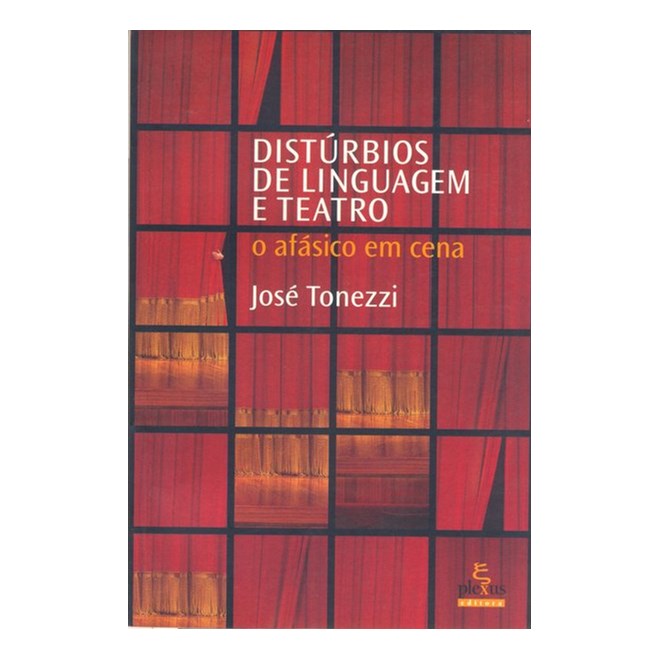 Livro - Disturbios de Linguagem e Teatro - o Afasico em Cena - Tonezzi