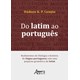 Livro - Do Latim ao Portugues: Rudimentos de Filologia e Historia da Lingua Portugu - Canuto