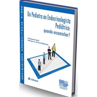 Livro - Do Pediatra ao Endocrinologista Pediatrico - Quando Encaminhar  - Serie: at - Kochi/siviero-miacho