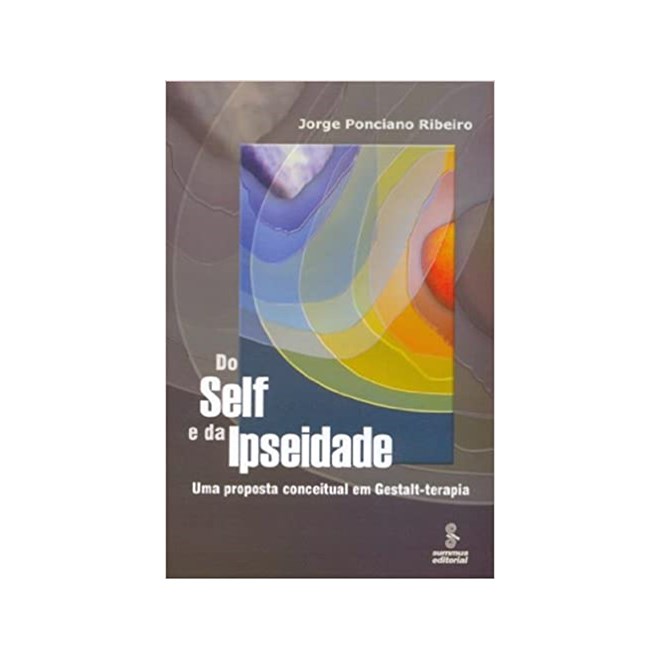Livro - Do Self e da Ipseidade - Uma Proposta Conceitual em Gestalt-terapia - Ribeiro