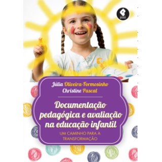 Livro - Documentacao Pedagogica e Avaliacao Na Educacao Infantil: Um Caminho para A - Oliveira-formosinho/