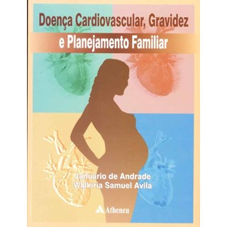 Livro Doença Cardiovascular, Gravidez e Planejamento Familiar - Andrade