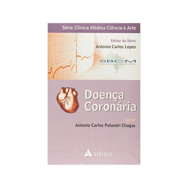 Livro - Doenca Coronaria - Vol.5 - Serie Clinica Medica Ciencia e Arte - Lopes