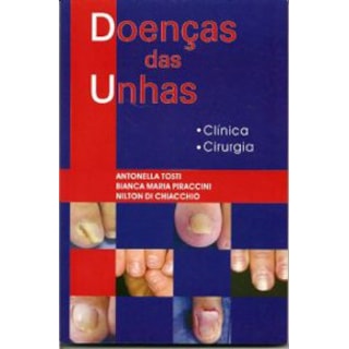 Livro - Doenças das Unhas - Clínica e Cirurgia - Tosti Livro - Doenças das Unhas - Clínica e Cirurgia - Tosti