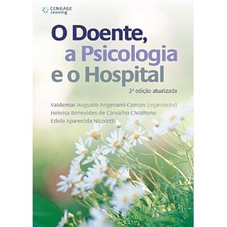 Livro - Doente, a Psicologia e o Hospital, O - Angerami-Camon