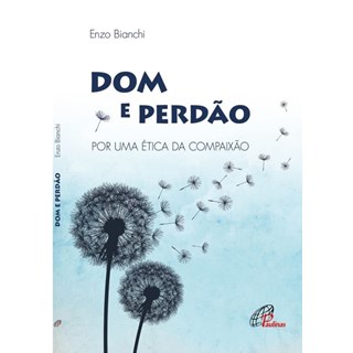 Livro - Dom e Perdao - por Uma Etica da Compaixao - Bianchi