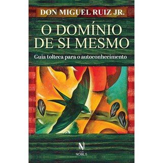 Livro - Domínio de Si Mesmo, o - Guia Tolteca - Ruiz Jr, Don Miguel