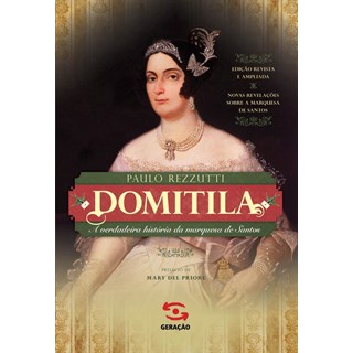 Livro - Domitila: a Verdadeira Historia da Marquesa de Santos - Rezzutti