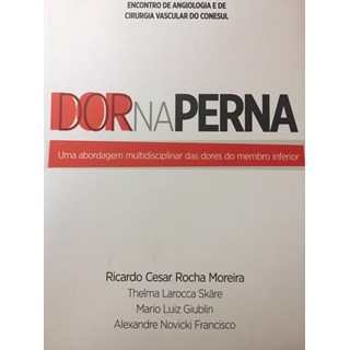 Livro - Dor na Perna - Uma Abordagem multidisciplinar das dores do membro inferior - Moreira / Skäre