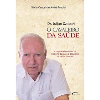 Livro - Dr. Juljan Czapski - o Cavaleiro da Saude - Czapski/ Medici