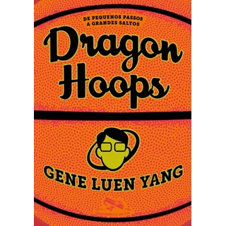 Livro - Dragon Hoops: de Pequenos Passos a Grandes Saltos - Yang