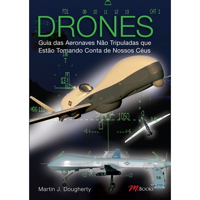Livro - Drones - Guia das Aeronaves Nao Tripuladas Que Estao Tomando Conta dos Noss - Dougherty
