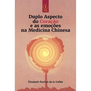 Livro - Duplo Aspecto do Coracao e as Emocoes Na Medicina Chinesa - Vallee