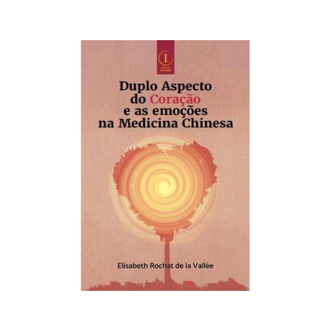 Livro - Duplo Aspecto do Coracao e as Emocoes Na Medicina Chinesa - Vallee