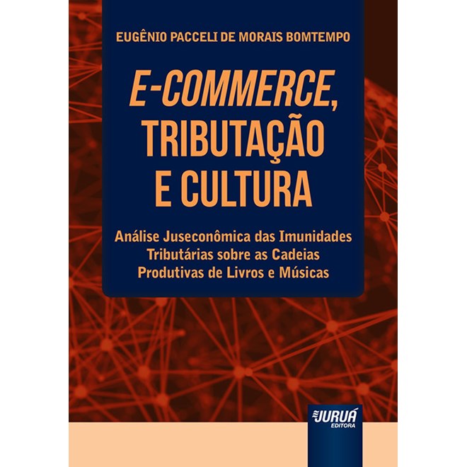 Livro - E-commerce, Tributacao e Cultura - Analise Juseconomica das Imunidades Trib - Bomtempo