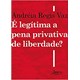 Livro - E Legitima a Pena Privativa de Liberdade - Vaz