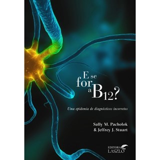 Livro - E se For a B12 : Uma Epidemia de Diagnosticos Incorretos - Pacholok / Stuart