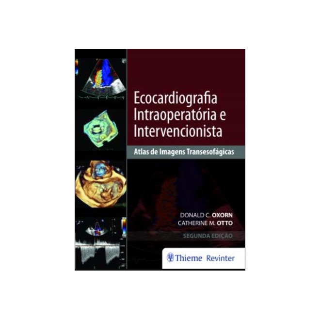 Livro - Ecocardiografia Intraoperatoria e Intervencionista Atlas de Imagens Transes - Oxorn / Otto