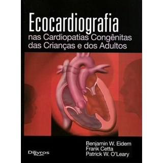 Livro - Ecocardiografia nas Cardiopatias Congênitas das Crianças e dos Adultos - Eidem
