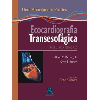 Livro - Ecocardiografia Transesofagica - Uma Abordagem Pratica - Reeves/ Perrino