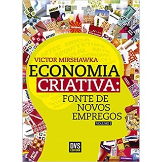 Livro - Economia Criativa - Fonte de Novos Empregos Vol.1 - Mirshawka