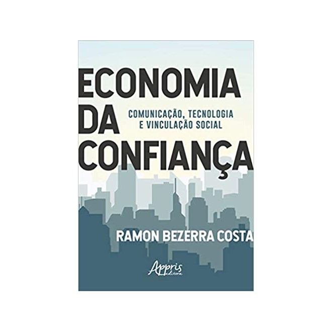 Livro - Economia da Confianca: Comunicacao, Tecnologia e Vinculacao Social - Costa