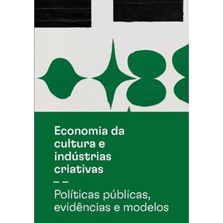Livro - Economia da Cultura e Industrias Criativas: Politicas Publicas, Evidencias - Valiati