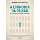 Livro - Economia da Paixao, A - Davidson