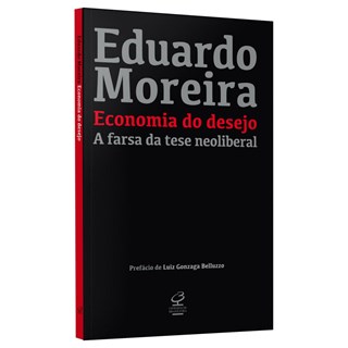 Livro - Economia do Desejo: a Farsa da Tese Neoliberal - Moreira